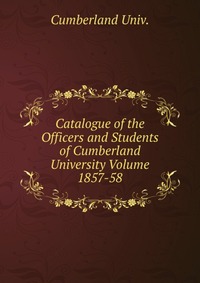 Catalogue of the Officers and Students of Cumberland University Volume 1857-58