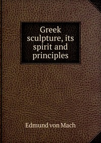 Greek sculpture, its spirit and principles