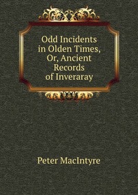 Odd Incidents in Olden Times, Or, Ancient Records of Inveraray