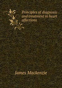 Principles of diagnosis and treatment in heart affections