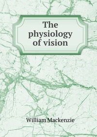 The physiology of vision