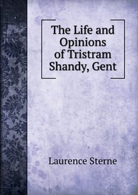 The Life and Opinions of Tristram Shandy, Gent