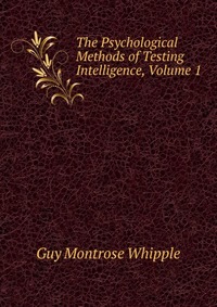 The Psychological Methods of Testing Intelligence, Volume 1