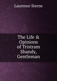 The Life & Opinions of Tristram Shandy, Gentleman