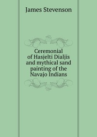 Ceremonial of Hasjelti Dialjis and mythical sand painting of the Navajo Indians