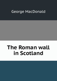 The Roman wall in Scotland