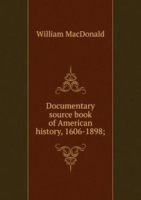 Documentary source book of American history, 1606-1898;