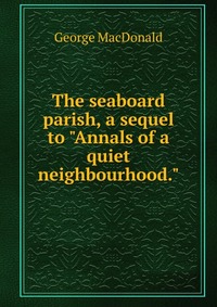 The seaboard parish, a sequel to 