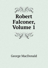 Robert Falconer, Volume 1