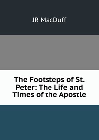 The Footsteps of St.Peter: The Life and Times of the Apostle