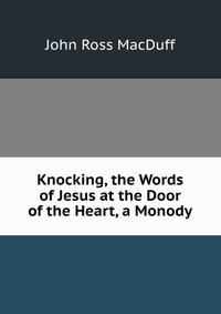 Knocking, the Words of Jesus at the Door of the Heart, a Monody