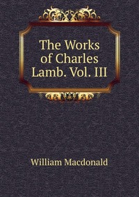 The Works of Charles Lamb. Vol. III