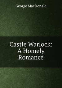 Castle Warlock: A Homely Romance