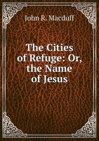 The Cities of Refuge: Or, the Name of Jesus