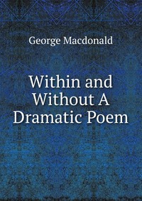 Within and Without A Dramatic Poem