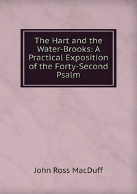 The Hart and the Water-Brooks: A Practical Exposition of the Forty-Second Psalm