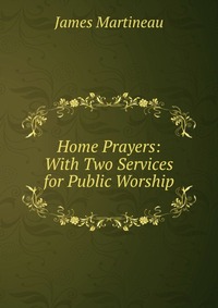 Home Prayers: With Two Services for Public Worship