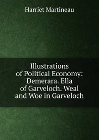 Illustrations of Political Economy: Demerara. Ella of Garveloch. Weal and Woe in Garveloch