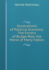 Illustrations of Political Economy: The Farrers of Budge-Row. the Moral of Many Fables