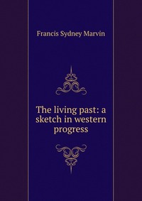 The living past: a sketch in western progress