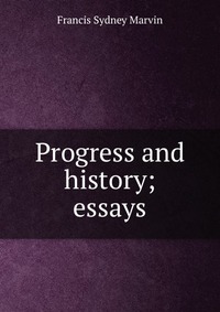 Progress and history; essays