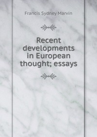 Recent developments in European thought; essays