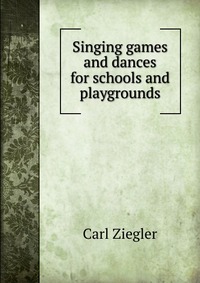 Singing games and dances for schools and playgrounds