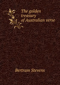 The golden treasury of Australian verse