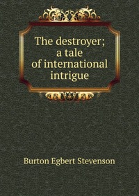 The destroyer; a tale of international intrigue