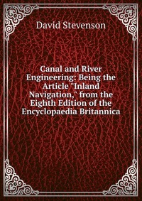 Canal and River Engineering: Being the Article 