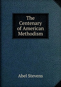 The Centenary of American Methodism