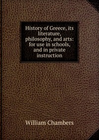 History of Greece, its literature, philosophy, and arts: for use in schools, and in private instruction