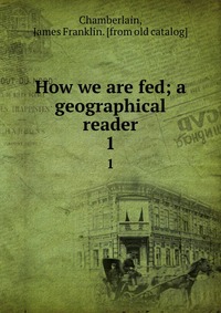 How we are fed; a geographical reader