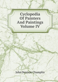 Cyclopedia Of Painters And Paintings Volume IV