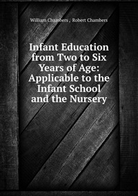 Infant Education from Two to Six Years of Age: Applicable to the Infant School and the Nursery