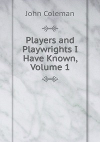 Players and Playwrights I Have Known, Volume 1