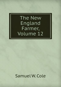 The New England Farmer, Volume 12