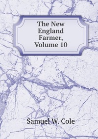 The New England Farmer, Volume 10