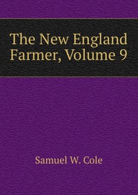 The New England Farmer, Volume 9