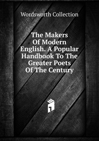 The Makers Of Modern English. A Popular Handbook To The Greater Poets Of The Century