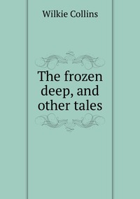 The frozen deep, and other tales