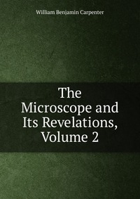 The Microscope and Its Revelations, Volume 2