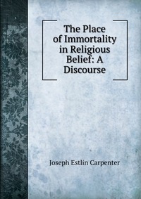 The Place of Immortality in Religious Belief: A Discourse