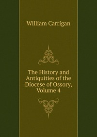 The History and Antiquities of the Diocese of Ossory, Volume 4