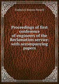 Proceedings of first conference of engineers of the Reclamation service: with accompanying papers