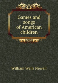 Games and songs of American children