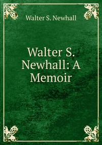 Walter S. Newhall: A Memoir