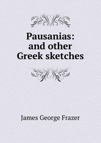 Pausanias: and other Greek sketches