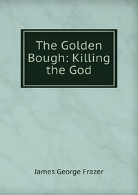 The Golden Bough: Killing the God