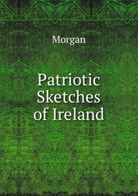 Patriotic Sketches of Ireland